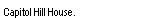 Text Box: Capitol Hill House.